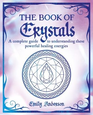 Book of Crystals - A complete guide to understanding these powerful healing
