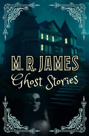 M. R. James Ghost Stories