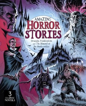 Amazing Horror Stories - Three Graphic Novels in One: Dracula, Frankenstein
