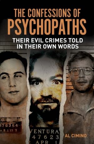 Confessions of Psychopaths - Their Evil Crimes Told in Their Own Words