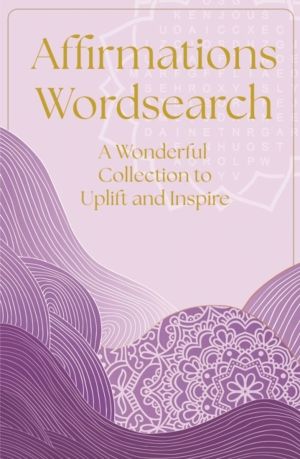 Affirmations Wordsearch - A Wonderful Collection of Over 150 Puzzles to Rel