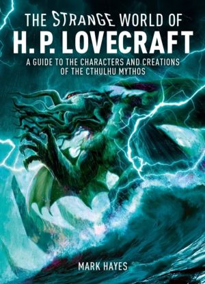 The Strange World of H. P. Lovecraft - A Guide to the Characters and Creati