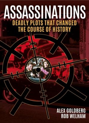 Assassinations - Deadly Plots that Changed the Course of History