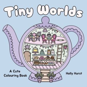Tiny Worlds Cute Colouring Book