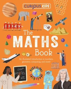 Curious Kids: The Maths Book - An Illustrated Introduction to Numbers, Geom