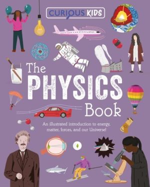 Curious Kids: The Physics Book - An Illustrated Introduction to Energy, Mat