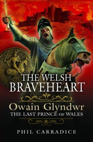 Welsh Braveheart - Owain Glydwr, The Last Prince of Wales