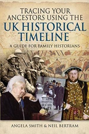 Tracing your Ancestors using the UK Historical Timeline - A Guide for Famil