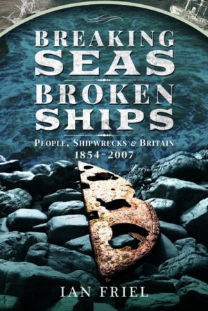 Breaking Seas, Broken Ships - People, Shipwrecks and Britain, 1854ÔÇô2007