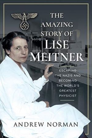 Amazing Story of Lise Meitner - Escaping the Nazis and Becoming the World's