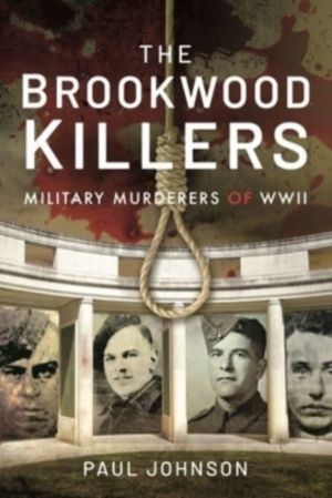 Brookwood Killers - Military Murderers of WWII