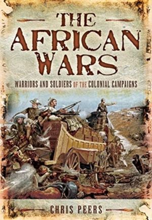 African Wars - Warriors and Soldiers of the Colonial Campaigns