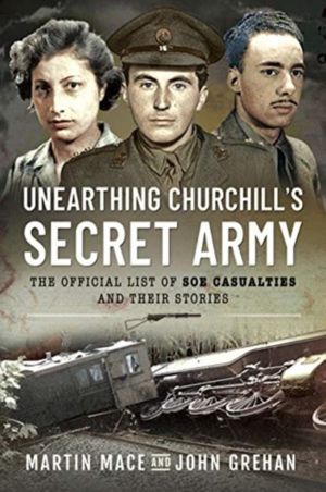 Unearthing Churchill's Secret Army - The Official List of SOE Casualties an