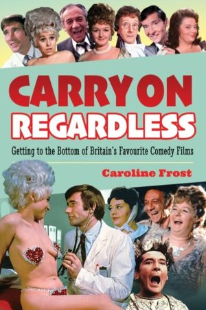 Carry On Regardless - Getting to the Bottom of Britain's Favourite Comedy F