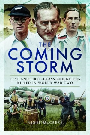 Coming Storm - Test and First-Class Cricketers Killed in World War Two