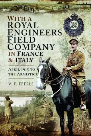 With a Royal Engineers Field Company in France & Italy - April 1915 to the