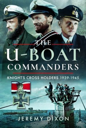 U-Boat Commanders - KnightÔÇÖs Cross Holders, 1939ÔÇô1945