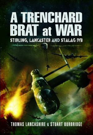 Trenchard Brat at War - Stirling, Lancaster and Stalag IVB