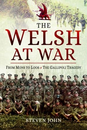 Welsh at War - From Mons to Loos & the Gallipoli Tragedy