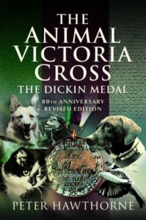 Animal Victoria Cross - The Dickin Medal - 80th Annivesary Revised Edition