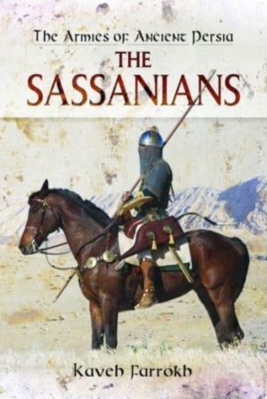 Armies of Ancient Persia - The Sassanians