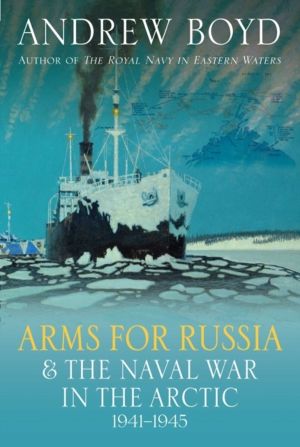 Arms for Russia & The Naval War in the Arctic, 1941ÔÇô1945
