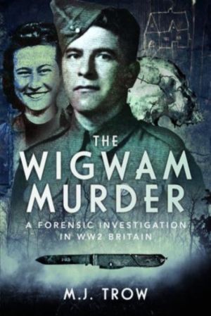 Wigwam Murder - A Forensic Investigation in WW2 Britain
