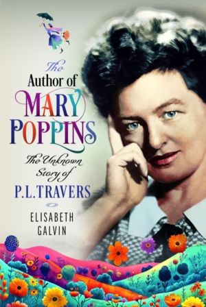 Author of Mary Poppins - The Unknown Story of P L Travers