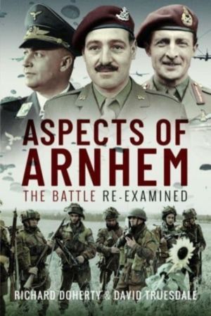 Aspects of Arnhem - The Battle Re-examined