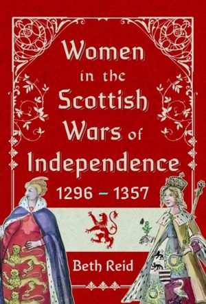 Women in the Scottish Wars of Independence 1296ÔÇô1357