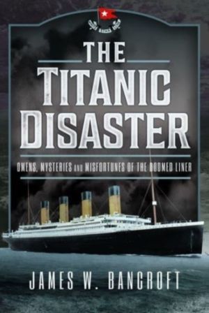 Titanic Disaster - Omens, Mysteries and Misfortunes of the Doomed Liner