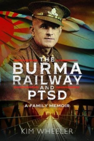 Burma Railway and PTSD - A Family Memoir