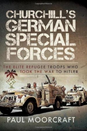 Churchill's German Special Forces - The Elite Refugee Troops who took the W