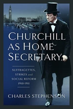 Churchill as Home Secretary - Suffragettes, Strikes, and Social Reform 1910