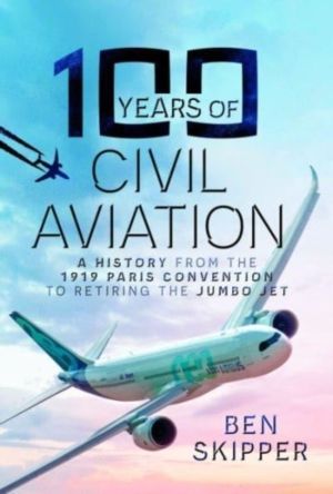 100 Years of Civil Aviation - A History from the 1919 Paris Convention to R