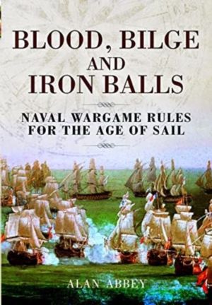 Blood, Bilge and Iron Balls - A Tabletop Game of Naval Battles in the Age o