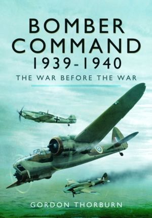 Bomber Command, 1939ÔÇô1940 - The War Before the War