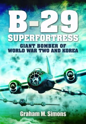 B-29: Superfortress - Giant Bomber of World War 2 and Korea