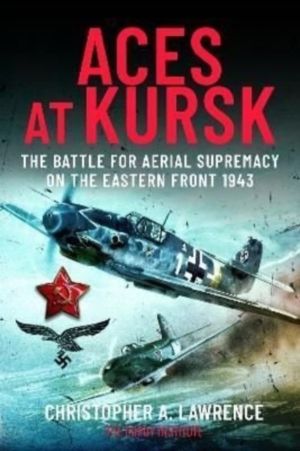 Aces at Kursk - The Battle for Aerial Supremacy on the Eastern Front, 1943