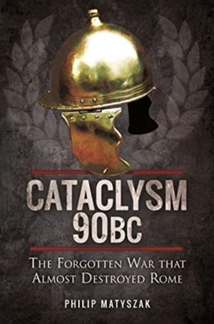 Cataclysm 90 BC - The Forgotten War That Almost Destroyed Rome