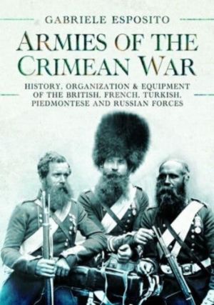 Armies of the Crimean War, 1853 1856 - History, Organization and Equipment