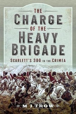 Charge of the Heavy Brigade - Scarlett s 300 in the Crimea