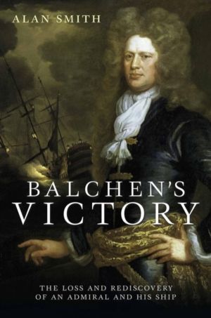 Balchen's Victory - The Loss and Rediscovery of an Admiral and His Ship