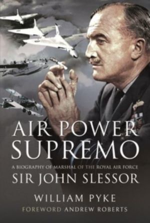 Air Power Supremo - A Biography of Marshal of the Royal Air Force Sir John
