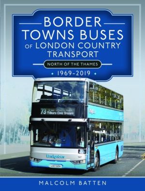 Border Towns Buses of London Country Transport (North of the Thames) 1969-2