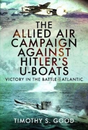 Allied Air Campaign Against Hitler's U-boats - Victory in the Battle of the