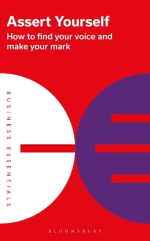 Assert Yourself - How to find your voice and make your mark