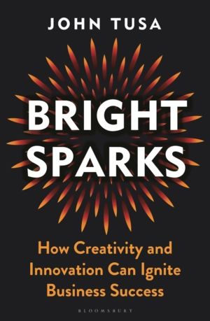 Bright Sparks - How Creativity and Innovation Can Ignite Business Success