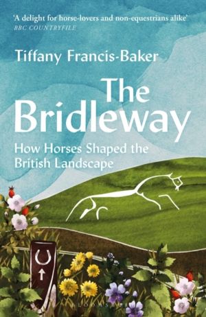 Bridleway - How Horses Shaped the British Landscape ÔÇô WINNER OF THE ELWYN