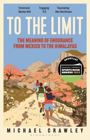 To the Limit - The Meaning of Endurance from Mexico to the Himalayas